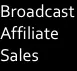 Broadcast Affiliate Sales
